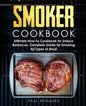 Smoker Cookbook: Ultimate How-To Cookbook for Unique Barbecue, Complete Guide for Smoking All Types of Meat - Paperback