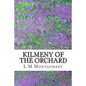 Kilmeny of the Orchard: (L M Montgomery Classics Collection) - Paperback