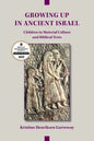 Growing Up in Ancient Israel: Children in Material Culture and Biblical Texts - Paperback