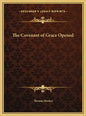 The Covenant of Grace Opened - Hardcover