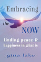 Embracing the Now: Finding Peace and Happiness in What Is - Paperback