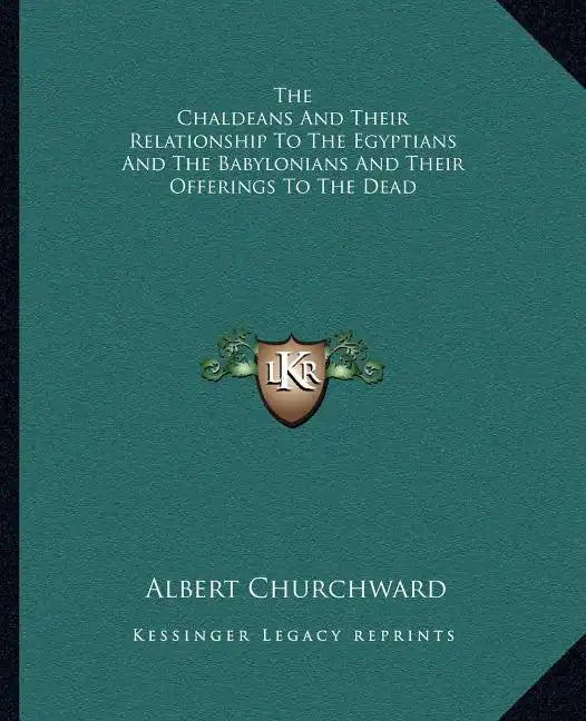 The Chaldeans and Their Relationship to the Egyptians and the Babylonians and Their Offerings to the Dead - Paperback
