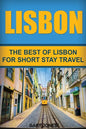 Lisbon: The Best Of Lisbon For Short Stay Travel - Paperback