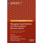 Managing Social Robotics and Socio-Cultural Business Norms: Parallel Worlds of Emerging AI and Human Virtues - Hardcover
