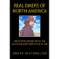 Real Bikers Of North America: Men Who Rode With An Outlaw Motorcycle Club - Paperback