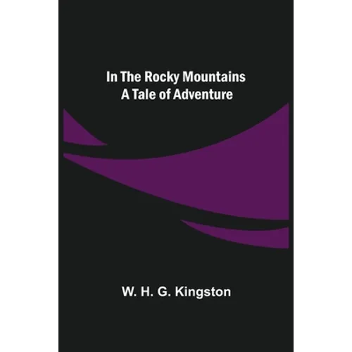 In the Rocky Mountains; A Tale of Adventure - Paperback