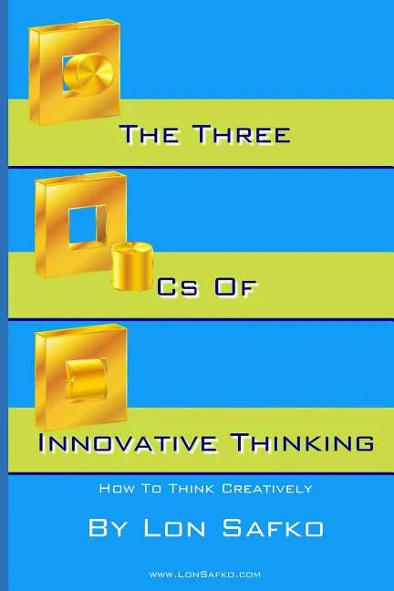 The Three Cs of Innovative Thinking: How To Think More Creatively - Paperback