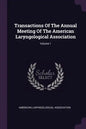 Transactions Of The Annual Meeting Of The American Laryngological Association; Volume 1 - Paperback