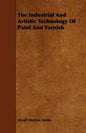 The Industrial And Artistic Technology Of Paint And Varnish - Paperback