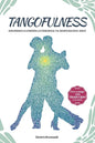 Tangofulness: Explorando la conexión, la consciencia, y el sentido en el tango - Paperback