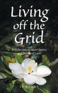 Living off the Grid: A Collection of Short Stories and Words of Love - Hardcover