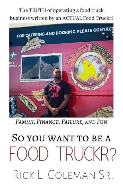 So You Want To Be A Food Truckr?: The TRUTH of operating a food truck business by an ACTUAL Food Truckr! Family, Finance, Failure, and Fun - Paperback