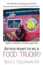 So You Want To Be A Food Truckr?: The TRUTH of operating a food truck business by an ACTUAL Food Truckr! Family, Finance, Failure, and Fun - Paperback