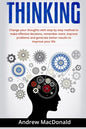 Thinking: : Change Your Thoughts with Step by Step Method to Make Effective Decisions, Remember More, Improve Problems and Generate Better Results - Paperback