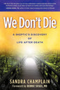We Don't Die: A Skeptic's Discovery of Life After Death - Paperback