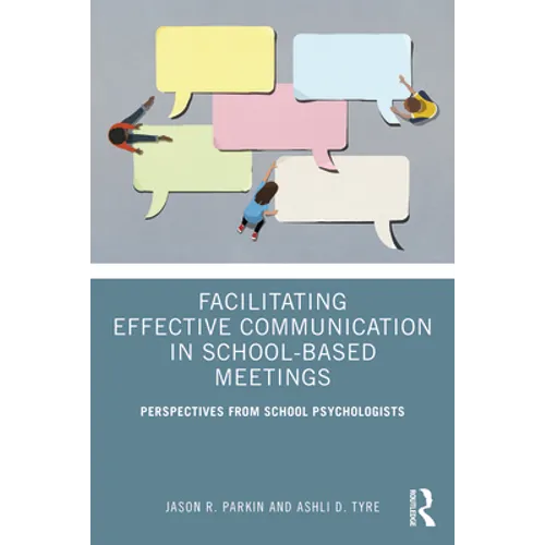 Facilitating Effective Communication in School-Based Meetings: Perspectives from School Psychologists - Paperback