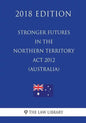 Stronger Futures in the Northern Territory Act 2012 (Australia) (2018 Edition) - Paperback