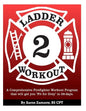 Ladder 2 Workout: A Comprehensive Firefighter Workout Program that will get you Fit for Duty in 28-days. - Paperback