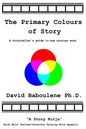 The Primary Colours of Story: A storyteller's guide to how stories work - Paperback
