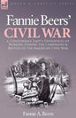 Fannie Beers' Civil War: A Confederate Lady's Experiences of Nursing During the Campaigns & Battles of the American Civil War - Paperback