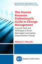 The Human Resource Professional's Guide to Change Management: Practical Tools and Techniques to Enact Meaningful and Lasting Organizational Change - Paperback