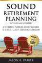Sound Retirement Planning: A Retirement Planning Journey Designed to Achieve Clarity, Confidence & Freedom. - Paperback