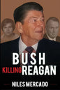 Bush Killing Reagan: The Bush-Hinckley Conspiracy Bill O'Reilly Won't Tell About - Paperback