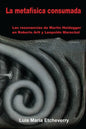 La metafísica consumada: Las resonancias de Martin Heidegger en Roberto Arlt y Leopoldo Marechal - Paperback