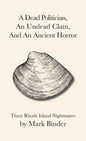 A Dead Politician, An Undead Clam, And An Ancient Horror: Three Rhode Island Legends - Paperback