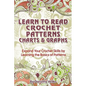 Learn to Read Crochet Patterns, Charts, and Graphs: Expand Your Crochet Skills by Learning the Basics of Patterns - Paperback