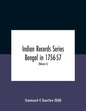 Indian Records Series Bengal In 1756-57, A Selection Of Public And Private Papers Dealing With The Affairs Of The British In Bengal During The Reign O - Paperback