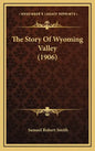 The Story Of Wyoming Valley (1906) - Hardcover