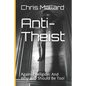 Anti-Theist: Against Religion: And Why You Should Be Too! - Paperback