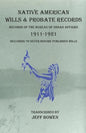 Native American Wills and Probate Records, 1911-1921 Records of the Bureau of Indian Affairs: Including 76 Never Before Published Wills - Paperback