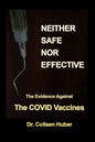 Neither Safe Nor Effective: The Evidence Against the COVID Vaccines - Paperback