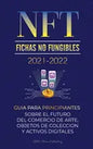 NFT (Fichas No Fungibles) 2021-2022: Guía para Principiantes Sobre el Futuro del Comercio de Arte, Objetos de Colección y Activos Digitales (OpenSea, - Paperback