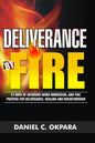 Deliverance by Fire: 21 Days of Intensive Word Immersion, and Fire Prayers for Total Healing, Deliverance, Breakthrough, and Divine Intervention - Paperback
