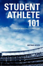Student Athlete 101: College Life Made Easy on & Off the Field - Paperback