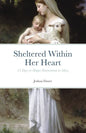 Sheltered Within Her Heart: 33 Days of Preparation for Deeper Entrustment to Mary - Paperback