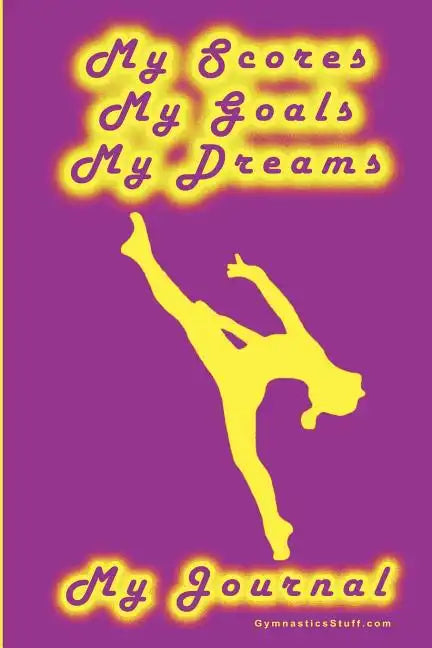 Gymnastics Journal... My Scores, My Goals, and My Dreams - Paperback