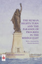 The Human Rights Turn and the Paradox of Progress in the Middle East - Hardcover
