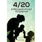 4/20 A Mother's Fight to Survive - Paperback