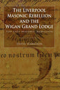 The Liverpool Masonic Rebellion and the Wigan Grand Lodge - Paperback