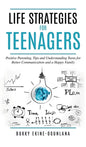 Life Strategies for Teenagers: Positive Parenting Tips and Understanding Teens for Better Communication and Happy Family - Hardcover