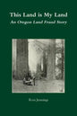 This Land is My Land: An Oregon Land Fraud Story - Paperback