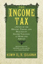 The Income Tax: A Study of the History, Theory, and Practice of Income Taxation at Home and Abroad - Paperback