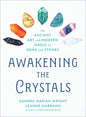 Awakening the Crystals: The Ancient Art and Modern Magic of Gems and Stones - Paperback