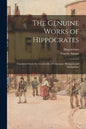 The Genuine Works of Hippocrates; Translated From the Greek With a Preliminary Discourse and Annotations - Paperback