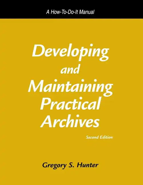 Developing and Maintaining Practical Archives: A How-To-Do-It Manual - Paperback