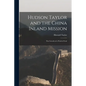 Hudson Taylor and the China Inland Mission: The Growth of a Work of God - Paperback